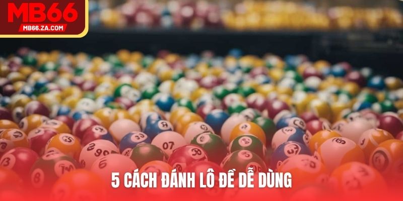 5 cách đánh lô đề dễ dùng