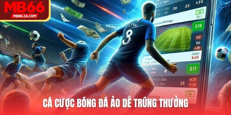 Cá cược bóng đá ảo dễ trúng thưởng