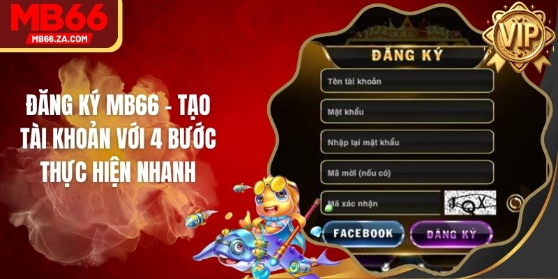 Đăng Ký MB66 - Tạo Tài Khoản Với 4 Bước Thực Hiện Nhanh 1 Đăng Ký MB66 - Tạo Tài Khoản Với 4 Bước Thực Hiện Nhanh