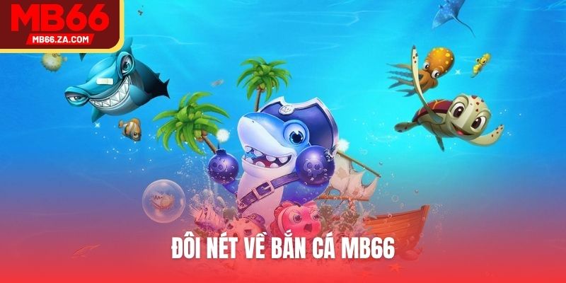 Đôi nét về bắn cá MB66