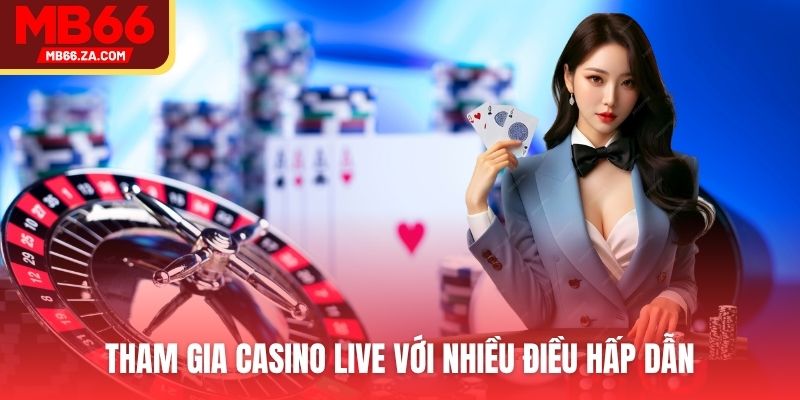 Tham gia Casino với nhiều trải nghiệm thú vị