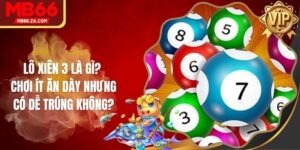 Lô Xiên 3 Là Gì? Chơi Ít Ăn Dày Nhưng Có Dễ Trúng Không?