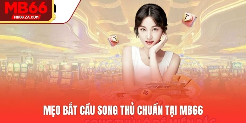 Mẹo bắt cầu song thủ chuẩn tại MB66v