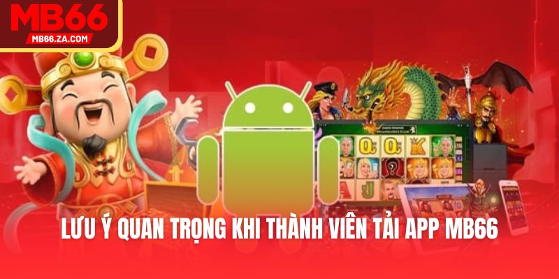 Lưu ý quan trọng khi thành viên tải app MB66Lưu ý quan trọng khi thành viên tải app MB66