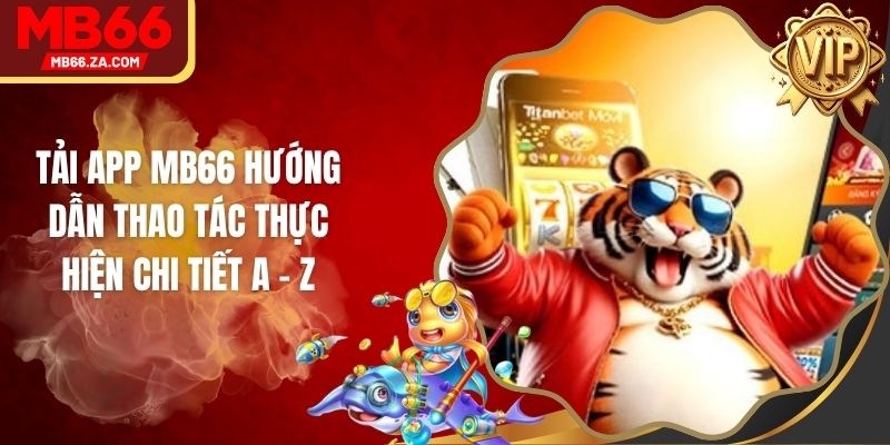 Tải app MB66 Hướng dẫn Thao Tác Thực Hiện Chi Tiết A - Z
