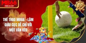 Thể Thao MB66 - Làm Giàu Cực Dễ Chỉ Với Một Ván Kèo